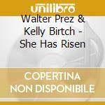 Walter Prez & Kelly Birtch - She Has Risen cd