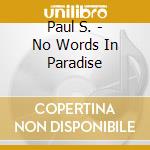 Paul S. - No Words In Paradise cd