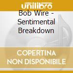 Bob Wire - Sentimental Breakdown cd