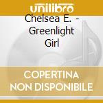 Chelsea E. - Greenlight Girl cd