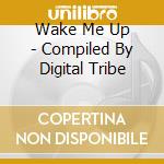 Wake Me Up - Compiled By Digital Tribe