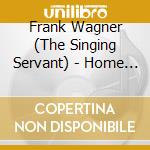 Frank Wagner (The Singing Servant) - Home Is Where You Dig It cd