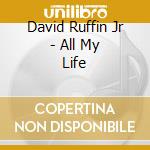 David Ruffin Jr - All My Life cd musicale di David Ruffin Jr