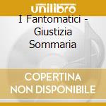 I Fantomatici - Giustizia Sommaria cd