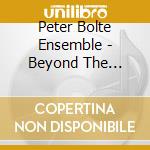 Peter Bolte Ensemble - Beyond The Fragile Geomet cd musicale di Peter Bolte Ensemble