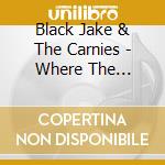 Black Jake & The Carnies - Where The Heather Don't Grow cd