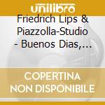 Friedrich Lips & Piazzolla-Studio - Buenos Dias, Astor! cd