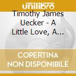 Timothy James Uecker - A Little Love, A Million Reasons cd