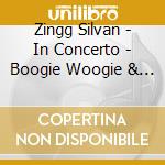Zingg Silvan - In Concerto - Boogie Woogie & Blues - Solo Piano Live cd musicale di Zingg Silvan