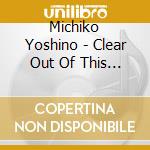 Michiko Yoshino - Clear Out Of This World cd