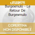 Burgexmulo - Le Retour De Burgexmulo cd musicale di Burgexmulo