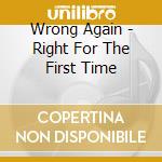 Wrong Again - Right For The First Time cd musicale di Wrong Again