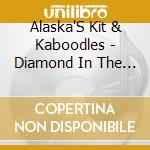 Alaska'S Kit & Kaboodles - Diamond In The Rough cd