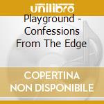 Playground - Confessions From The Edge cd