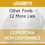 Other Fools - 12 More Lies cd