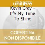 Kevin Gray - It'S My Time To Shine cd