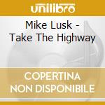 Mike Lusk - Take The Highway cd