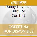 Danny Haynes - Built For Comfort cd