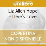 Liz Allen Hope - Here's Love cd musicale di Liz Allen Hope