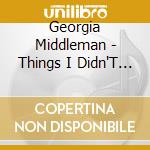 Georgia Middleman - Things I Didn'T Know I Knew