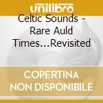 Celtic Sounds - Rare Auld Times...Revisited cd