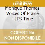 Monique Thomas Voices Of Praise - It'S Time cd musicale di Monique Thomas Voices Of Praise