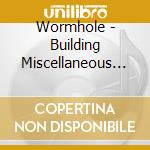 Wormhole - Building Miscellaneous Windows cd