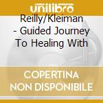 Reilly/Kleiman - Guided Journey To Healing With cd