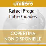 Rafael Fraga - Entre Cidades cd