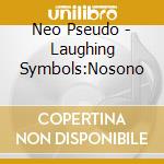 Neo Pseudo - Laughing Symbols:Nosono cd