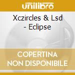 Xczircles & Lsd - Eclipse cd