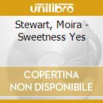 Stewart, Moira - Sweetness Yes cd musicale di Moira Stewart