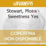 Stewart, Moira - Sweetness Yes cd