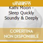 Kathi Moon - Sleep Quickly Soundly & Deeply cd