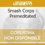 Smash Corps - Premeditated cd