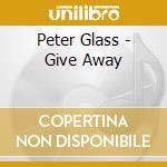 Peter Glass - Give Away cd musicale di Peter Glass