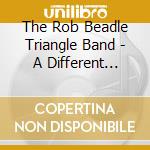The Rob Beadle Triangle Band - A Different Kettle Of Fish cd musicale di The Rob Beadle Triangle Band