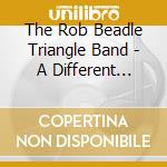 The Rob Beadle Triangle Band - A Different Kettle Of Fish cd