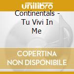 Continentals - Tu Vivi In Me cd