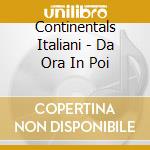 Continentals Italiani - Da Ora In Poi cd