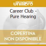 Career Club - Pure Hearing cd