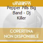 Pepper Pills Big Band - Dj Killer cd