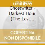 Ghostwriter - Darkest Hour (The Last Adventure Is Here) cd