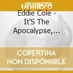 Eddie Cole - It'S The Apocalypse, Baby cd
