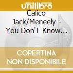 Calico Jack/Meneely - You Don'T Know Jack cd musicale di Calico Jack/Meneely