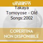 Takaya Tomoyose - Old Songs:2002 cd