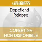 Dopefiend - Relapse cd musicale di Dopefiend