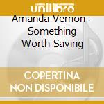 Amanda Vernon - Something Worth Saving cd