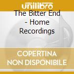 The Bitter End - Home Recordings cd