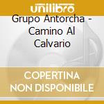 Grupo Antorcha - Camino Al Calvario cd